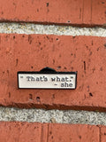 That's What She Said Enamel Pin