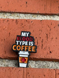 My Blood Type Is Coffee Enamel Pin - Funny Coffee Lover Pin